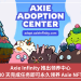 Axie Infinity 推出領養中心，30 天完成任務即可永久領養 Axie NFT